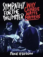 Sympathy for the Drummer: De ce Charlie Watts contează - Sympathy for the Drummer: Why Charlie Watts Matters