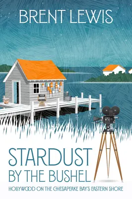 Stardust by the Bushel: Hollywood pe țărmul estic al golfului Chesapeake - Stardust by the Bushel: Hollywood on the Chesapeake Bay's Eastern Shore