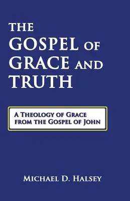 Evanghelia harului și a adevărului: O teologie a harului din Evanghelia după Ioan - The Gospel of Grace and Truth: A Theology of Grace from the Gospel of John