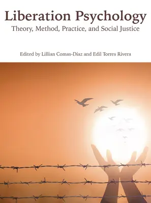 Psihologia eliberării: Teorie, metodă, practică și justiție socială - Liberation Psychology: Theory, Method, Practice, and Social Justice
