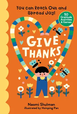 Mulțumește: Poți să întinzi mâna și să răspândești bucurie! 50 de activități și jocuri de recunoștință - Give Thanks: You Can Reach Out and Spread Joy! 50 Gratitude Activities & Games