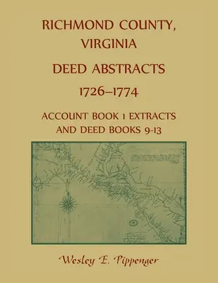 Richmond County, Virginia Rezumate ale actelor de proprietate, 1726-1774 Extrase din cartea de conturi 1 și din cărțile de acte 9-13 - Richmond County, Virginia Deed Abstracts, 1726-1774 Account Book 1 Extracts and Deed Books 9-13