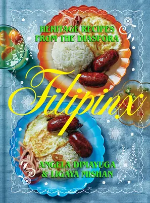 Filipinx: Rețete de patrimoniu din diaspora - Filipinx: Heritage Recipes from the Diaspora