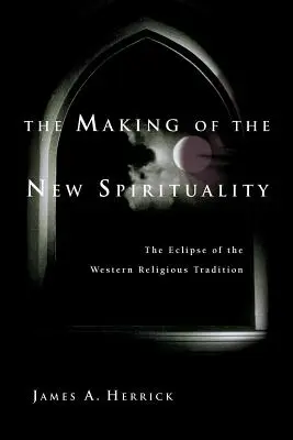 Crearea noii spiritualități: Eclipse of the Western Religious Tradition: The Eclipse of the Western Religious Tradition - The Making of the New Spirituality: The Eclipse of the Western Religious Tradition