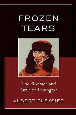 Lacrimi înghețate: Blocada și bătălia de la Leningrad - Frozen Tears: The Blockade and Battle of Leningrad