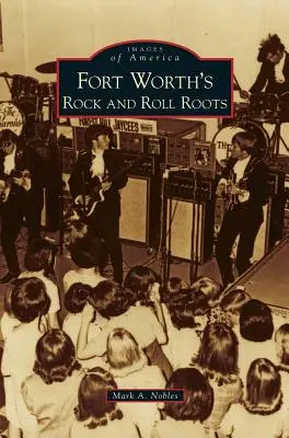 Rădăcinile rock and roll ale orașului Fort Worth - Fort Worth's Rock and Roll Roots