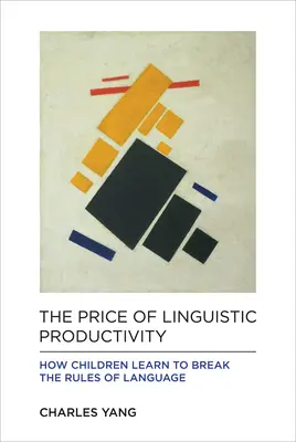 Prețul productivității lingvistice: Cum învață copiii să încalce regulile limbii - The Price of Linguistic Productivity: How Children Learn to Break the Rules of Language