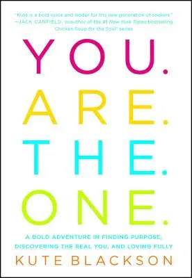 You Are the One: O aventură îndrăzneață în găsirea scopului, descoperirea adevăratului tu și iubirea deplină - You Are the One: A Bold Adventure in Finding Purpose, Discovering the Real You, and Loving Fully