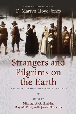 Străini și pelerini pe pământ: Remembering the Mayflower Pilgrims, 1620-2020 - Strangers and Pilgrims on the Earth: Remembering the Mayflower Pilgrims, 1620-2020