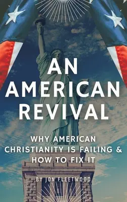 O renaștere americană: De ce eșuează creștinismul american și cum să îl reparăm - An American Revival: Why American Christianity Is Failing & How to Fix It