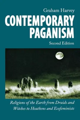 Paganismul contemporan: Religii ale Pământului de la druizi și vrăjitoare la păgâni și ecofeministe - Contemporary Paganism: Religions of the Earth from Druids and Witches to Heathens and Ecofeminists