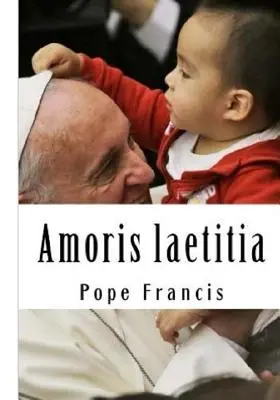 Amoris laetitia: Despre iubire în familie - Amoris laetitia: On Love in the Family