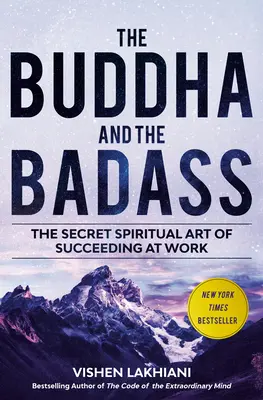 The Buddha and the Badass: Arta spirituală secretă de a reuși la locul de muncă - The Buddha and the Badass: The Secret Spiritual Art of Succeeding at Work