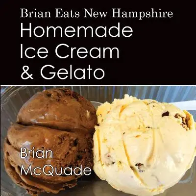 Brian Eats New Hampshire: Înghețată de casă și Gelato - Brian Eats New Hampshire: Homemade Ice Cream and Gelato