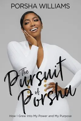 The Pursuit of Porsha: Cum am crescut în puterea și scopul meu - The Pursuit of Porsha: How I Grew Into My Power and Purpose