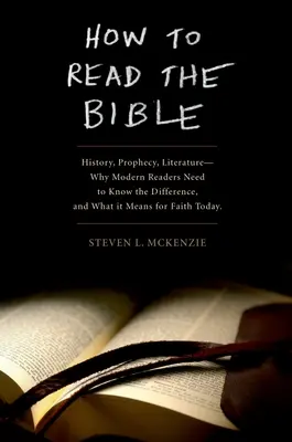 Cum să citim Biblia: History, Prophecy, Literature - Why Modern Readers Need to Know the Difference and What It Means for Faith Today - How to Read the Bible: History, Prophecy, Literature--Why Modern Readers Need to Know the Difference and What It Means for Faith Today