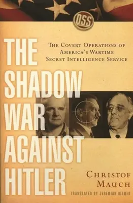 Războiul din umbră împotriva lui Hitler: The Covert Operations of America's Wartime Secret Intelligence Service - The Shadow War Against Hitler: The Covert Operations of America's Wartime Secret Intelligence Service