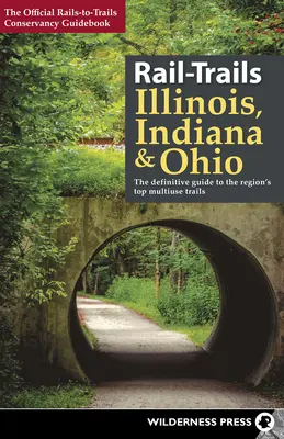 Traseele feroviare din Illinois, Indiana și Ohio: Ghidul definitoriu al celor mai bune trasee multifuncționale din regiune - Rail-Trails Illinois, Indiana, & Ohio: The Definitive Guide to the Region's Top Multiuse Trails