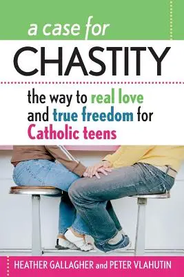 Un caz pentru castitate: Calea către dragostea adevărată și libertatea adevărată pentru adolescenții catolici; un ghid de la A la Z - A Case for Chastity: The Way to Real Love and True Freedom for Catholic Teens; An A to Z Guide