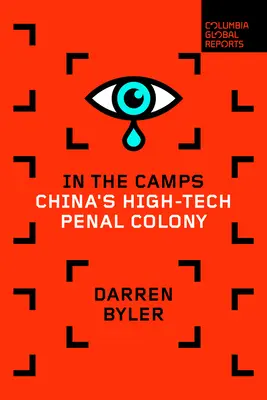 În lagăre: Colonia penală high-tech din China - In the Camps: China's High-Tech Penal Colony