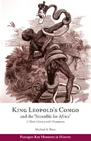 Congo-ul regelui Leopold și „lupta pentru Africa” - o scurtă istorie cu documente - King Leopold's Congo and the 