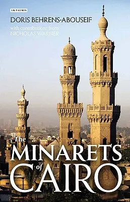 Minaretele din Cairo: Arhitectura islamică de la cucerirea arabă până la sfârșitul perioadei otomane - The Minarets of Cairo: Islamic Architecture from the Arab Conquest to the End of the Ottoman Period