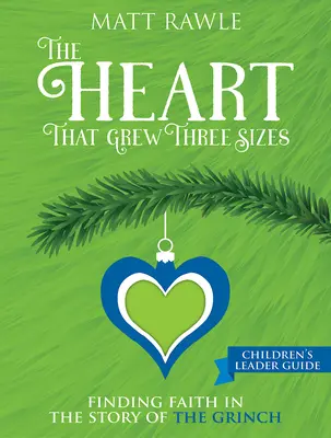 The Heart That Grew Three Sizes Ghid pentru copii: Găsirea credinței în povestea lui Grinch - The Heart That Grew Three Sizes Children's Leader Guide: Finding Faith in the Story of the Grinch