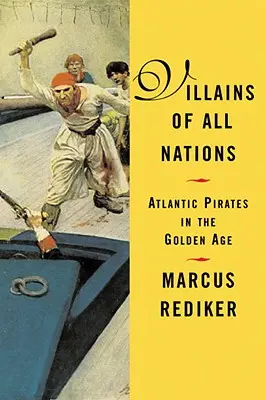 Răufăcători ai tuturor națiunilor: Pirații din Atlantic în Epoca de Aur - Villains of All Nations: Atlantic Pirates in the Golden Age