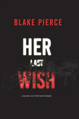 Ultima ei dorință (A Rachel Gift FBI Suspense Thriller-Book 1) - Her Last Wish (A Rachel Gift FBI Suspense Thriller-Book 1)