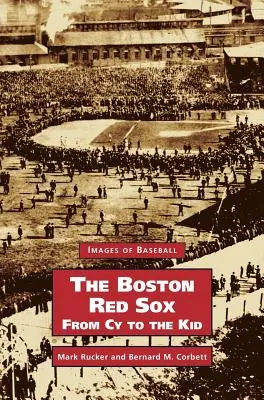 Boston Red Sox, de la Cy la Kid - Boston Red Sox, from Cy to the Kid