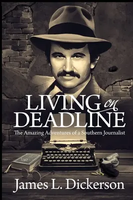 Living on Deadline: Aventurile uimitoare ale unui jurnalist din sud - Living on Deadline: The Amazing Adventures of a Southern Journalist