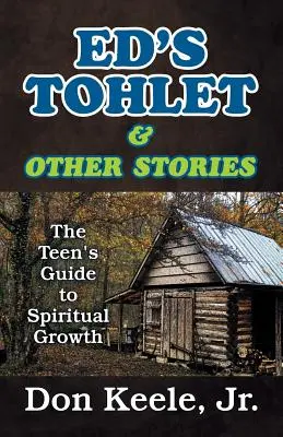 Ed's Tohlet și alte povestiri: Ghidul adolescentului pentru creștere spirituală - Ed's Tohlet and Other Stories: The Teen's Guide to Spiritual Growth