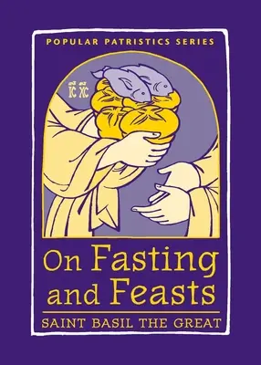 Despre post și sărbători: Sfântul Vasile cel Mare - On Fasting and Feasts: Saint Basil the Great