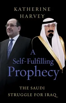 O profeție care se împlinește de la sine: Lupta saudită pentru Irak - A Self-Fulfilling Prophecy: The Saudi Struggle for Iraq