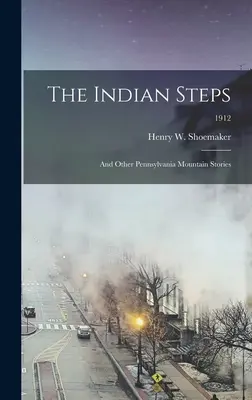 Treptele indiene: și alte povestiri din munții Pennsylvania; 1912 - The Indian Steps: and Other Pennsylvania Mountain Stories; 1912