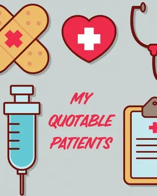 Pacienții mei citabili: Journal To Collect Quotes - Memories - Stories - Graduation Gift For Nurses - Gag Gift - My Quotable Patients: Journal To Collect Quotes - Memories - Stories - Graduation Gift For Nurses - Gag Gift