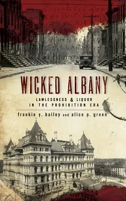 Wicked Albany: Anarhie și lichior în era prohibiției - Wicked Albany: Lawlessness & Liquor in the Prohibition Era