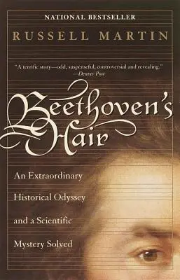 Părul lui Beethoven: O extraordinară odisee istorică și un mister științific rezolvat - Beethoven's Hair: An Extraordinary Historical Odyssey and a Scientific Mystery Solved