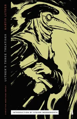 Trei tratate de Luther: O scrisoare deschisă către nobilimea creștină, Captivitatea babiloniană a Bisericii și Libertatea creștinului - Three Treatises by Luther: An Open Letter to the Christian Nobility, The Babylonian Captivity of the Church, & The Freedom of the Christian