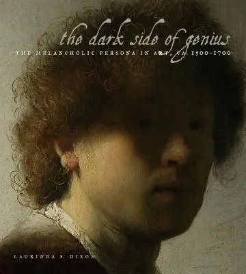 Partea întunecată a geniului: Persoana melancolică în artă, cca. 1500-1700 - The Dark Side of Genius: The Melancholic Persona in Art, Ca. 1500-1700