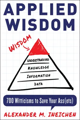 Înțelepciune aplicată: 700 de vorbe de duh pentru a-ți salva bunurile - Applied Wisdom: 700 Witticisms to Save Your Assets