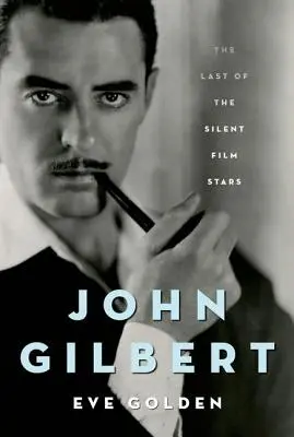 John Gilbert: Ultimul dintre starurile filmului mut - John Gilbert: The Last of the Silent Film Stars