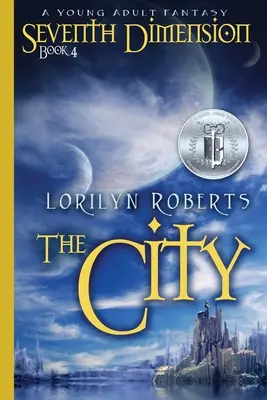 A șaptea dimensiune - Orașul: O fantezie pentru tineri adulți - Seventh Dimension - The City: A Young Adult Fantasy