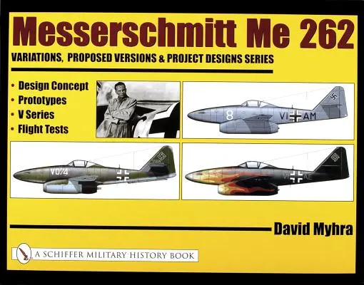 Messerschmitt Me 262: Variații, versiuni propuse și proiecte de design Series: Concept de proiectare, prototipuri, seria V, teste de zbor - Messerschmitt Me 262: Variations, Proposed Versions & Project Designs Series: Design Concept, Prototypes, V Series, Flight Tests