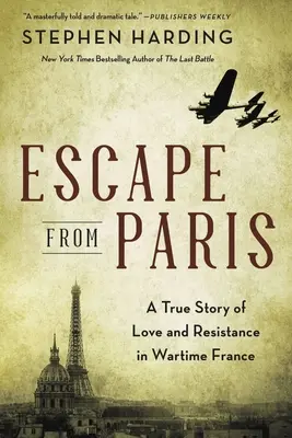 Evadare din Paris: O poveste adevărată de dragoste și rezistență în Franța pe timp de război - Escape from Paris: A True Story of Love and Resistance in Wartime France