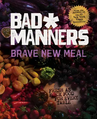 Brave New Meal: Fresh as F*ck Food for Every Table: O carte de bucate vegană - Brave New Meal: Fresh as F*ck Food for Every Table: A Vegan Cookbook