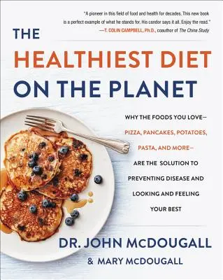 Cea mai sănătoasă dietă de pe planetă: De ce alimentele pe care le iubești - pizza, clătite, cartofi, paste și multe altele - sunt soluția pentru a preveni bolile și a arăta - The Healthiest Diet on the Planet: Why the Foods You Love-Pizza, Pancakes, Potatoes, Pasta, and More-Are the Solution to Preventing Disease and Lookin