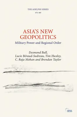 Noua geopolitică a Asiei: Puterea militară și ordinea regională - Asia's New Geopolitics: Military Power and Regional Order