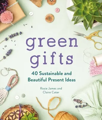 Cadouri ecologice: 40 de idei de cadouri durabile și frumoase - Green Gifts: 40 Sustainable and Beautiful Present Ideas