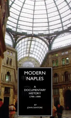 Napoli modern: O istorie documentară, 1799-1999 - Modern Naples: A Documentary History, 1799-1999